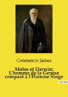 Moïse et Darwin: L'homme de la Genèse comparé à l'Homme Singe